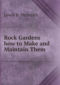 Rock Gardens how to Make and Maintain Them