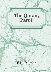E. H. Palmer - «The Quran, Part I»