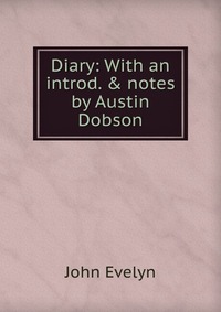 Diary: With an introd. & notes by Austin Dobson