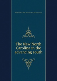 North Carolina. Dept. of Conservation and Development - «The New North Carolina in the advancing south»