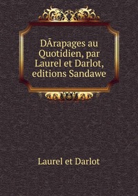 Laurel et Darlot - «DArapages au Quotidien, par Laurel et Darlot, editions Sandawe»