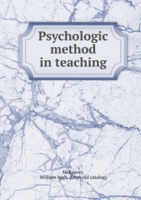 William Arch McKeever - «Psychologic method in teaching»
