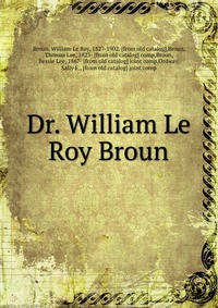 William le Roy Broun - «Dr. William Le Roy Broun»