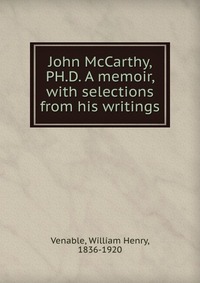 William Henry Venable - «John McCarthy, PH.D. A memoir»