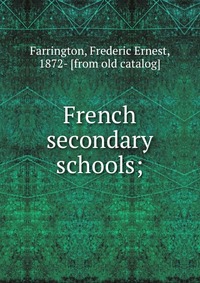 Frederic Ernest Farrington - «French secondary schools»