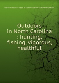North Carolina. Dept. of Conservation and Development - «Outdoors in North Carolina»
