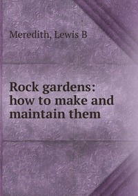 Lewis B. Meredith - «Rock gardens»