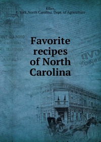 E. York Kiker - «Favorite recipes of North Carolina»