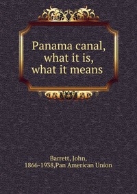 Panama canal, what it is, what it means