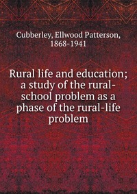 Ellwood Patterson Cubberley - «Rural life and education»