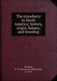 Stevenson Whitcomb Fletcher - «The strawberry in North America»