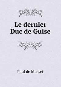 Le dernier Duc de Guise