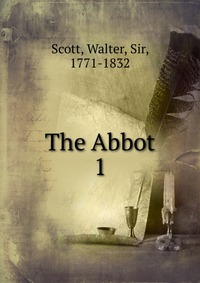 Walter Scott - «The Abbot»