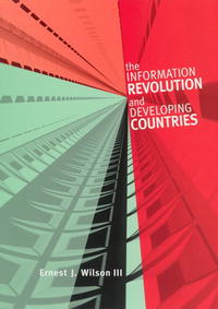 Ernest J., III Wilson - «The Information Revolution and Developing Countries (The Information Revolution & Global Politics)»