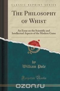 William Pole - «The Philosophy of Whist»