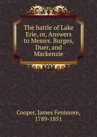 Cooper James Fenimore - «The battle of Lake Erie»