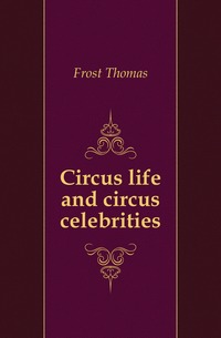 Circus life and circus celebrities