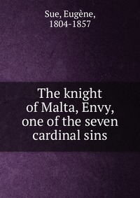 Euge?ne Sue - «The knight of Malta, Envy, one of the seven cardinal sins»