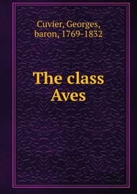 Cuvier Georges - «The class Aves»