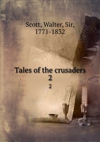 Walter Scott - «Tales of the crusaders»