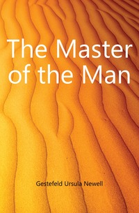 Gestefeld Ursula Newell - «The Master of the Man»