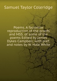 Poems. A facsimile reproduction of the proofs and MSS. of some of the poems Edited by James Dykes Campbell; with pref. and notes by W. Hale White