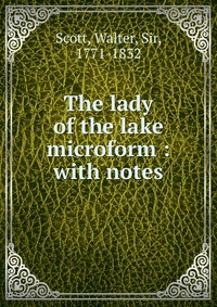 Walter Scott - «The lady of the lake microform : with notes»