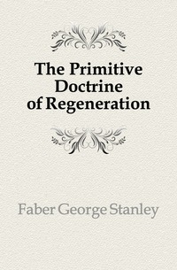 The Primitive Doctrine of Regeneration