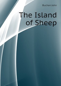 Buchan John - «The Island of Sheep»