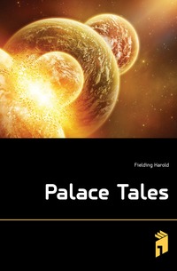 Fielding Harold - «Palace Tales»