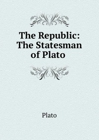 The Republic: The Statesman of Plato