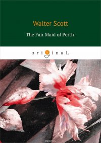 Walter Scott - «The Fair Maid of Perth»