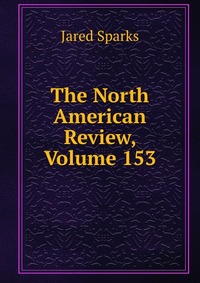 The North American Review, Volume 153