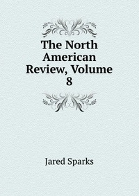 The North American Review, Volume 8