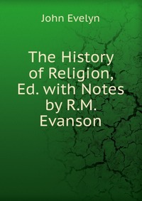 The History of Religion, Ed. with Notes by R.M. Evanson