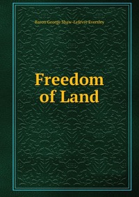 Baron George Shaw-Lefevre Eversley - «Freedom of Land»