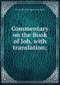 Commentary on the Book of Job, with translation;