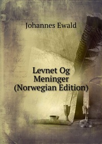 Johannes Ewald - «Levnet Og Meninger (Norwegian Edition)»