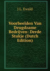 J L. Ewald - «Voorbeelden Van Deugdzame Bedrijven: Derde Stukje (Dutch Edition)»