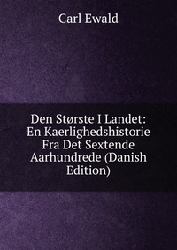 Den Storste I Landet: En Kaerlighedshistorie Fra Det Sextende Aarhundrede (Danish Edition)