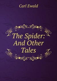 Carl Ewald - «The Spider: And Other Tales»