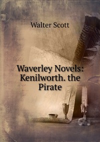 Waverley Novels: Kenilworth. the Pirate