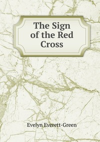 Evelyn Everett-Green - «The Sign of the Red Cross»