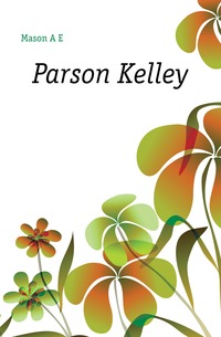 Mason A E - «Parson Kelley»