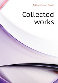 Doyle Arthur Conan - «Collected works»