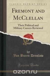 Van Buren Denslow - «Fremont and McClellan»