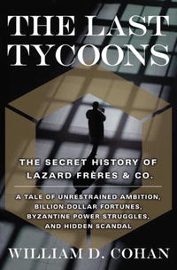 William D. Cohan - «The Last Tycoons: The Secret History of Lazard FrA?res & Co»