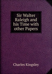 Sir Walter Raleigh and his Time with other Papers