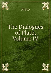 The Dialogues of Plato, Volume IV