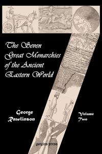 The Seven Great Monarchies of the Ancient Eastern World (Vol. 2